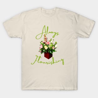 Always Flourishing T-Shirt